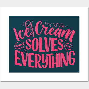 Ice Cream Solves Everything Posters and Art